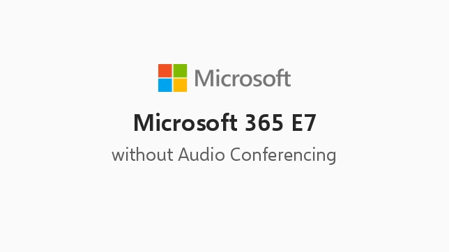 Microsoft 365 E7 without Audio Conferencing