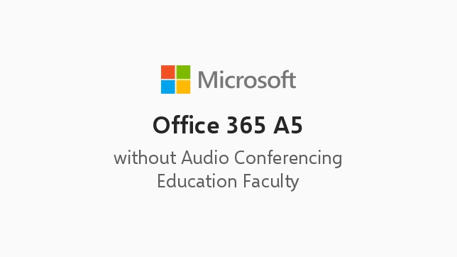 Office 365 A5 without Audio Conferencing (Education Faculty Pricing)