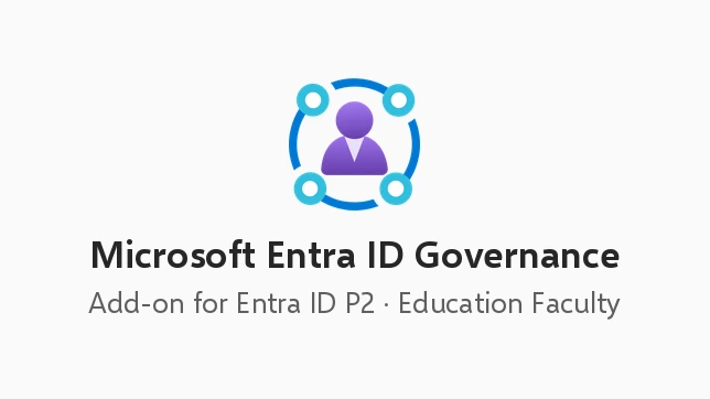 Microsoft Entra ID Governance Add-on for Microsoft Entra ID P2 (Education Faculty Pricing)