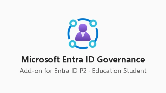 Microsoft Entra ID Governance Add-on for Microsoft Entra ID P2 (Education Student Pricing)
