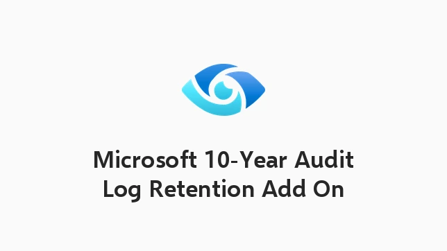 Microsoft 10-Year Audit Log Retention Add On
