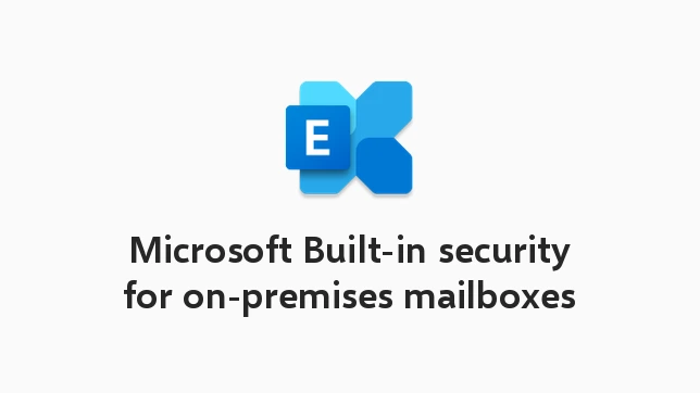 Microsoft Built-in security Exchange on-premises mailboxes add-on
