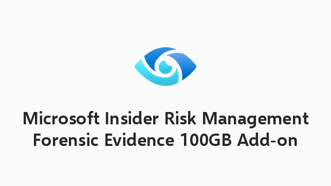 Microsoft Insider Risk Management Forensic Evidence 100GB Add-on
