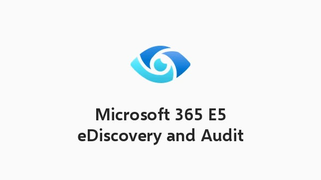 Microsoft 365 E5 eDiscovery and Audit