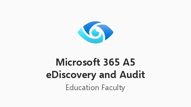 Microsoft 365 A5 eDiscovery and Audit (Education Faculty Pricing)