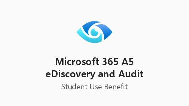 Microsoft 365 A5 eDiscovery and Audit - Student Use Benefit Add-on