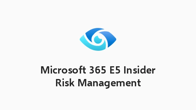 Microsoft 365 E5 Insider Risk Management