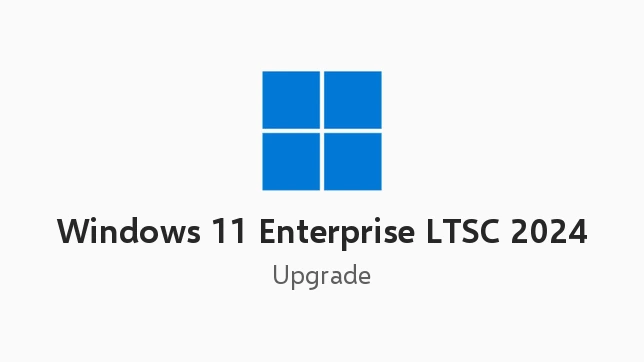 Windows 11 Enterprise LTSC 2024 Upgrade