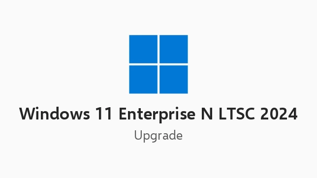 Windows 11 Enterprise N LTSC 2024 Upgrade